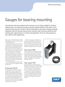 Machine tool industry  Gauges for bearing mounting Conventional measuring methods and instruments are not always suitable for checking tapered seats or to measure the inside or outside envelope diameter of the roller set