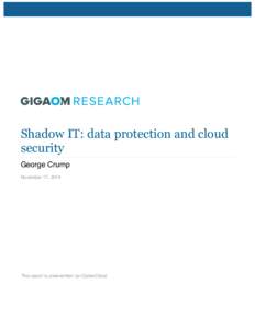 Shadow IT: data protection and cloud security George Crump November 17, 2014  This report is underwritten by CipherCloud.