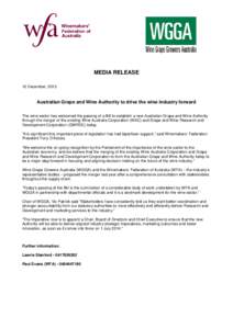 MEDIA RELEASE 12 December, 2013 Australian Grape and Wine Authority to drive the wine industry forward The wine sector has welcomed the passing of a Bill to establish a new Australian Grape and Wine Authority through the