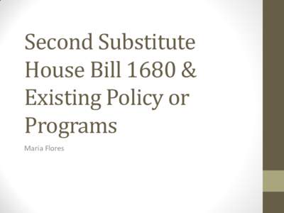 Second Substitute House Bill 1680 & Existing Policy or Programs Maria Flores