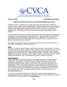 August 12, 2008  FOR IMMEDIATE RELEASE CANADA’S PRIVATE EQUITY BUYOUT INDUSTRY REMAINS SOLID IN Q2 TORONTO: CVCA - Canada’s Venture Capital and Private Equity Association together with