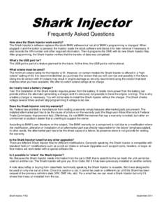 Shark Injector Frequently Asked Questions How does the Shark Injector work exactly? The Shark Injector’s software replaces the stock BMW software but not all of BMW’s programming is changed. When plugged in and the b