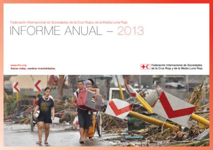    Federación Internacional de Sociedades de la Cruz Roja y de la Media Luna Roja  Informe anual – 2013 www.ifrc.org Salvar vidas, cambiar mentalidades.
