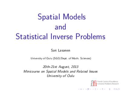 Spatial Models and Statistical Inverse Problems Sari Lasanen University of Oulu (SGO/Dept. of Math. Sciences)