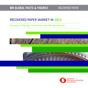 BIR GLOBAL FACTS & FIGURES	  RECOVERED PAPER RECOVERED PAPER MARKET IN 2013 by Giampiero Magnaghi, Past President of the BIR Paper Division