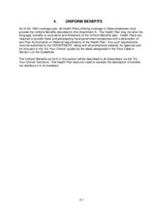 4.  UNIFORM BENEFITS As of the 1994 coverage year, all Health Plans offering coverage to State employees must provide the Uniform Benefits described in this Attachment A. The Health Plan may not alter the