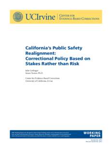 California’s Public Safety Realignment: Correctional Policy Based on Stakes Rather than Risk Julie Gerlinger Susan Turner, Ph.D.