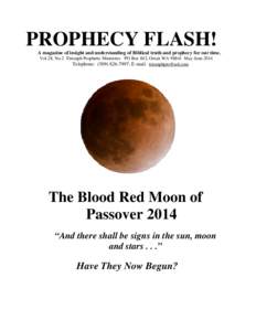 PROPHECY FLASH! A magazine of insight and understanding of Biblical truth and prophecy for our time. Vol.28, No.2 Triumph Prophetic Ministries PO Box 842, Omak WA[removed]May-June.2014 Telephone: ([removed]; E-mail: tr