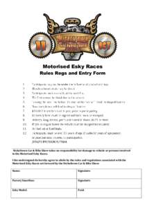 Motorised Esky Races Rules Regs and Entry Form Nickeltown Car & Bike Show takes no responsibility for damage to vehicle or persons involved in the Motorised Esky Races. I the undersigned do hereby agree to abide by the r