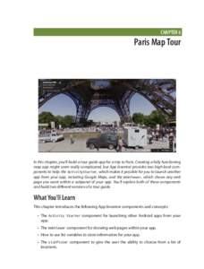 CHAPTER 6  Paris Map Tour In this chapter, you’ll build a tour guide app for a trip to Paris. Creating a fully functioning map app might seem really complicated, but App Inventor provides two high-level components to h