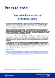 Press release ‘How to finish the euro house’ by Philippe Legrain The euro was supposed to facilitate economic convergence between the countries using it and foster the development of a stronger ‘European’ identit