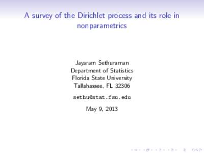 A survey of the Dirichlet process and its role in nonparametrics Jayaram Sethuraman Department of Statistics Florida State University