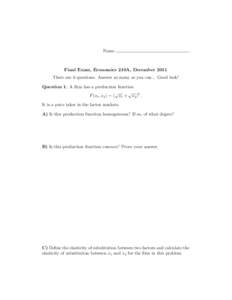 Name  Final Exam, Economics 210A, December 2011 There are 6 questions. Answer as many as you can... Good luck! Question 1. A firm has a production function √ 2