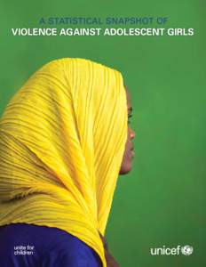 A statistical snapshot of  VIOLENCE against adolescent girls Cover photo: © UNICEF/ETHA_2014_00236/Ose © United Nations Children’s Fund (UNICEF), Division of Data, Research and Policy, October 2014