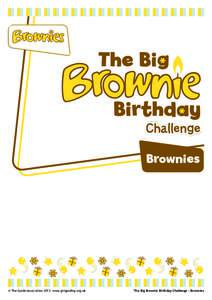 Brownies  © The Guide Association 2013 www.girlguiding.org.uk The Big Brownie Birthday Challenge - Brownies