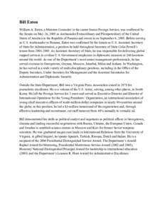 Bill Eaton William A. Eaton, a Minister-Counselor in the career Senior Foreign Service, was confirmed by the Senate on May 26, 2005 as Ambassador Extraordinary and Plenipotentiary of the United States of America to the R