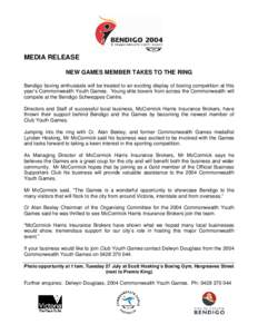 MEDIA RELEASE NEW GAMES MEMBER TAKES TO THE RING Bendigo boxing enthusiasts will be treated to an exciting display of boxing competition at this year’s Commonwealth Youth Games. Young elite boxers from across the Commo