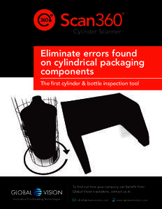 Eliminate errors found on cylindrical packaging components The first cylinder & bottle inspection tool  To find out how your company can benefit from