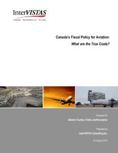 Canada’s Fiscal Policy for Aviation: What are the True Costs? Prepared for  Alberta Tourism, Parks and Recreation