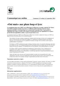 Communiqué aux médias  Lausanne et Yverdon, le 2 septembre 2014 «Oui mais» aux plans loup et lynx La consultation lancée par l’OFEV sur le Plan loup et le Plan lynx se termine vendredi. Pro Natura