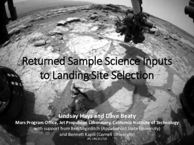 Returned Sample Science Inputs to Landing Site Selection Lindsay Hays and Dave Beaty Mars Program Office, Jet Propulsion Laboratory, California Institute of Technology with support from Ben Migirditch (Appalachian State 