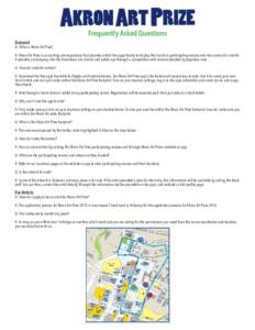 General  Frequently Asked Questions Q: What is Akron Art Prize? A: Akron Art Prize is an exciting arts experience that provides artists the opportunity to display their work in participating venues over the course of a m