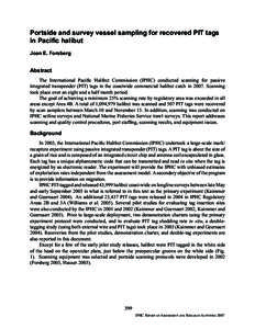 Portside and survey vessel sampling for recovered PIT tags in Pacific halibut Joan E. Forsberg Abstract The International Pacific Halibut Commission (IPHC) conducted scanning for passive