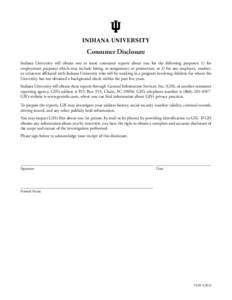 Consumer Disclosure Indiana University will obtain one or more consumer reports about you for the following purposes: 1) for employment purposes which may include hiring, re-assignment, or promotion; or 2) for any employ