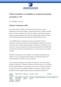 Public consultation on modalities for investment protection and ISDS in TTIP SCC ANSWERS [4 JulyQuestion 6: Transparency in ISDS At the outset, the SCC would like to draw the Commission’s attention to relevant