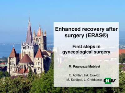 Enhanced recovery after surgery (ERAS®) First steps in gynecological surgery M. Pagnozza Mubiayi C. Achtari, PA. Queloz