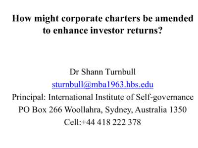 How might corporate charters be amended to enhance investor returns? Dr Shann Turnbull [removed] Principal: International Institute of Self-governance