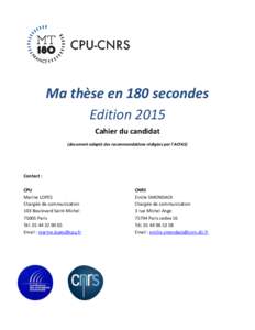 Ma thèse en 180 secondes Edition 2015 Cahier du candidat (document adapté des recommandations rédigées par l’ACFAS)  Contact :