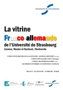 La vitrine Fr anco co-allemande de l’Université de Strasbourg Licence, Master et Doctorat /Recherche CURSUS INTEGRES FRANCO-ALLEMANDS - DOUBLES DIPLÔMES (UFA/DFH)