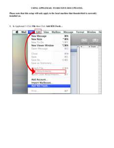 USING APPLEMAIL TO RECEIVE RSS UPDATES. Please note that this setup will only apply to the local machine that thunderbird is currently installed on. 1. In Applemail 3 Click File then Click Add RSS Feeds…